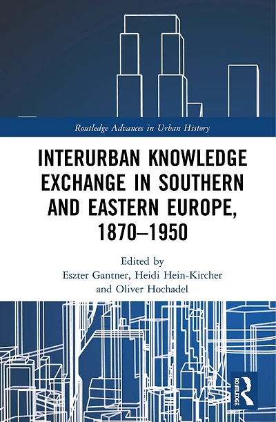 Interurban Knowledge Exchange Southern and Eastern Europe, 1870-1950