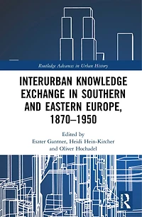Interurban Knowledge Exchange Southern and Eastern Europe, 1870-1950