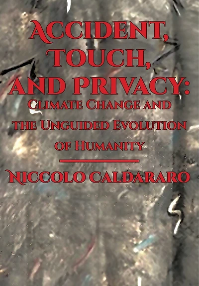 Accident, Touch, and Privacy: Climate Change the Unguided Evolution of Humanity