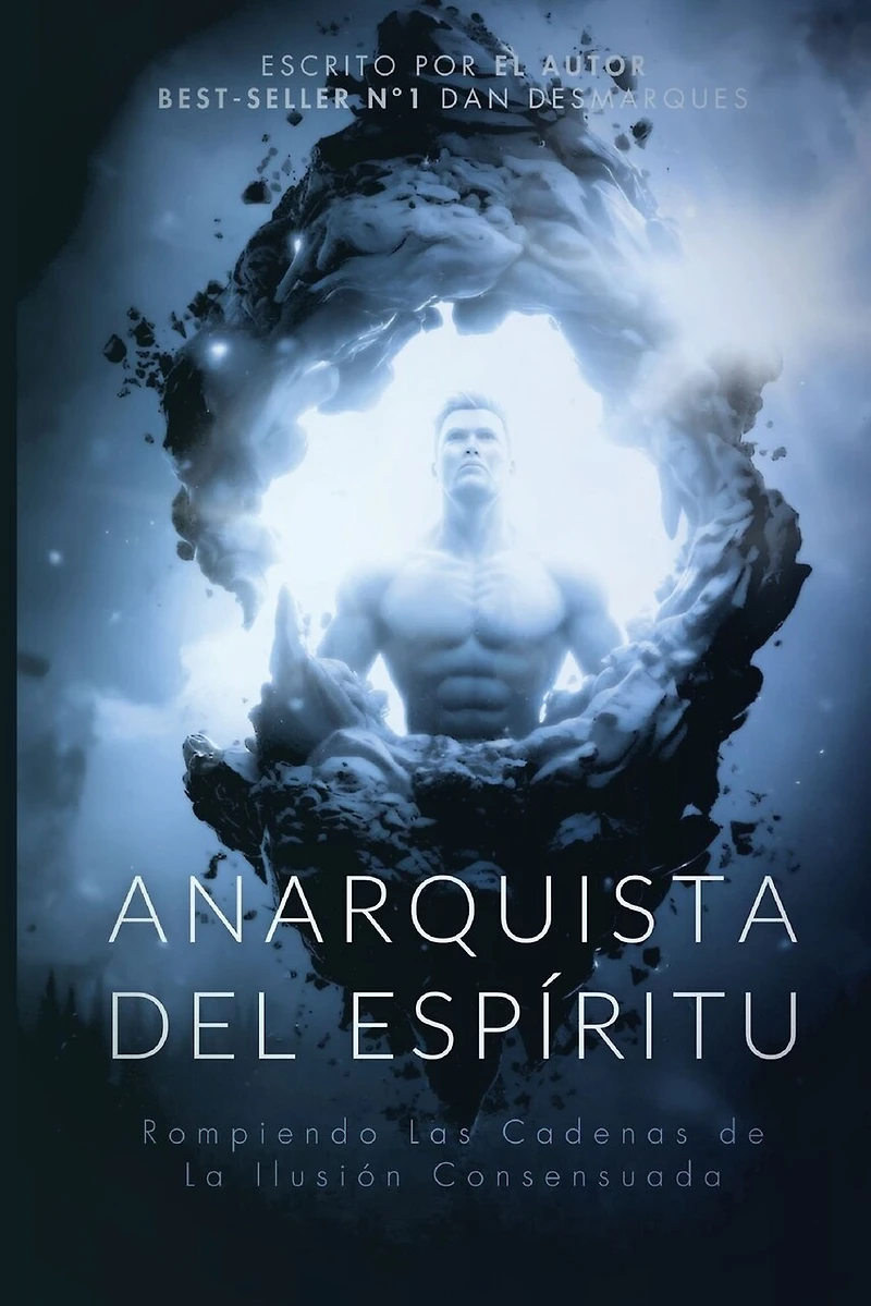 Spiritual Anarchist / Anarquista del Espíritu: Breaking the Chains of Consensual Delusion / Rompiendo las Cadenas de la Ilusión Consensuada