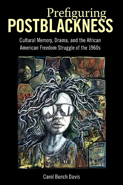 Prefiguring Postblackness: Cultural Memory, Drama, And The African American Freedom Struggle Of 1960s