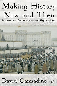 Making History Now and Then: Discoveries, Controversies Explorations