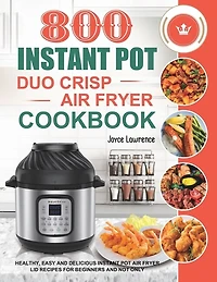 800 Instant Pot Duo Crisp Air Fryer Cookbook: Healthy
