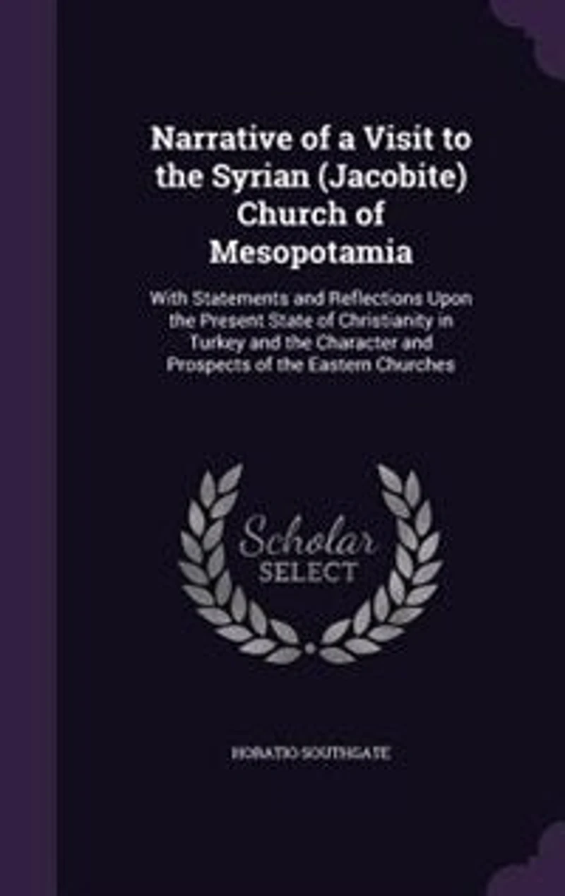 Narrative of a Visit to the Syrian (Jacobite) Church of Mesopotamia: With Statements and Reflections Upon the Present State of Christianity in Turkey and the Character
