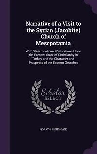Narrative of a Visit to the Syrian (Jacobite) Church of Mesopotamia: With Statements and Reflections Upon the Present State of Christianity in Turkey and the Character