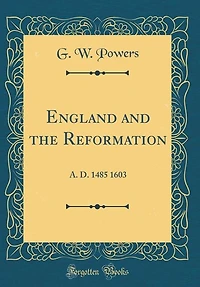 England and the Reformation: A. D. 1485 1603 (Classic Reprint)