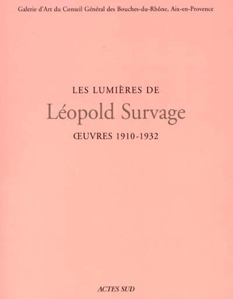 Les lumières de Léopold Survage : oeuvres 1910-1932 : Exposition, Aix-en-Provence, Galerie d'art du Conseil général (Espace 13), 11 oct. 2001-6 janv. 2002: oeuvres 1910-1932