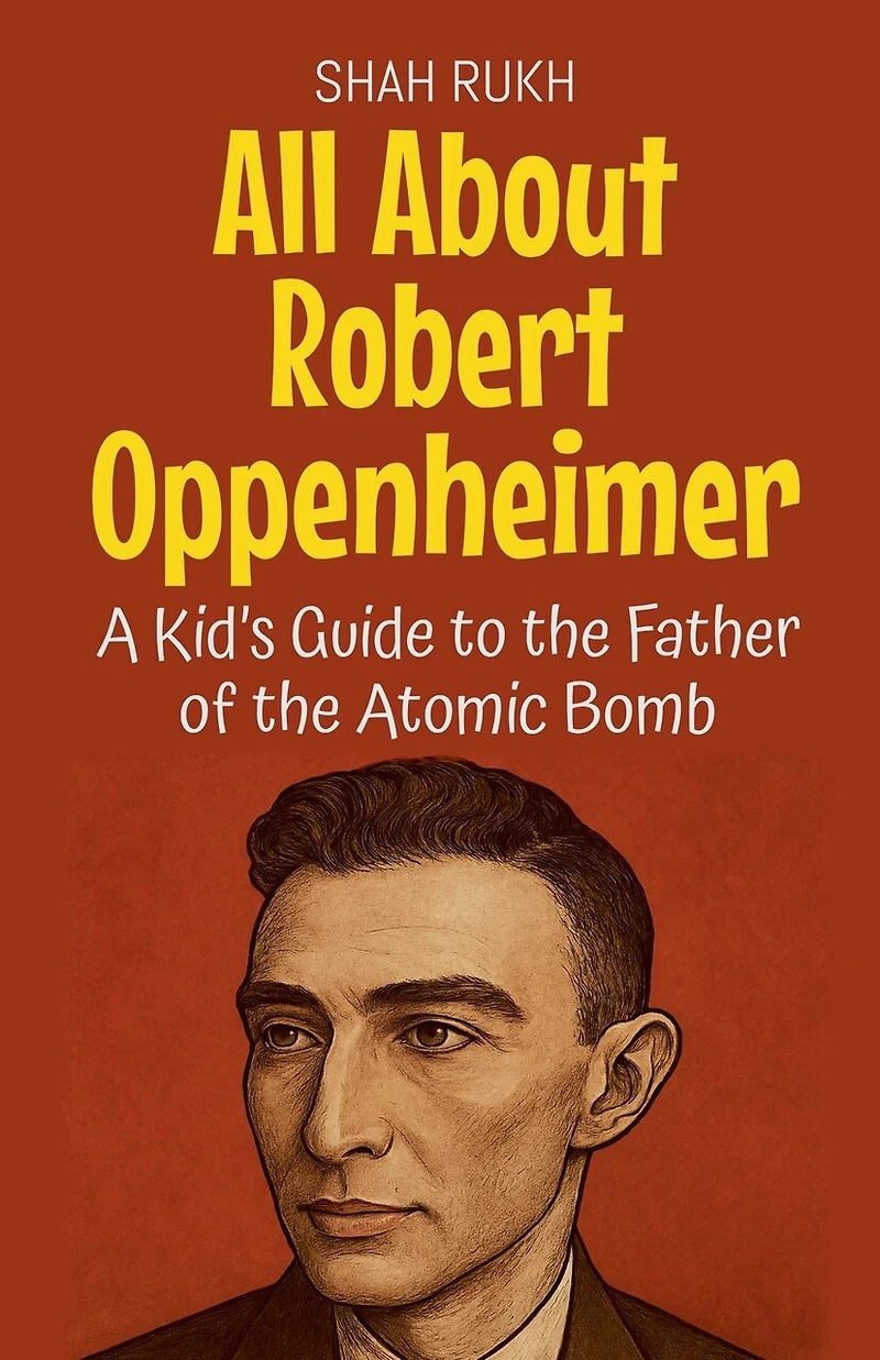 All About Robert Oppenheimer: A Kid's Guide to the Father of the Atomic Bomb
