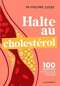 Halte au mauvais choléstérol: 100 questions-réponses pour tout savoir sur le cholestérol et protéger votre santé
