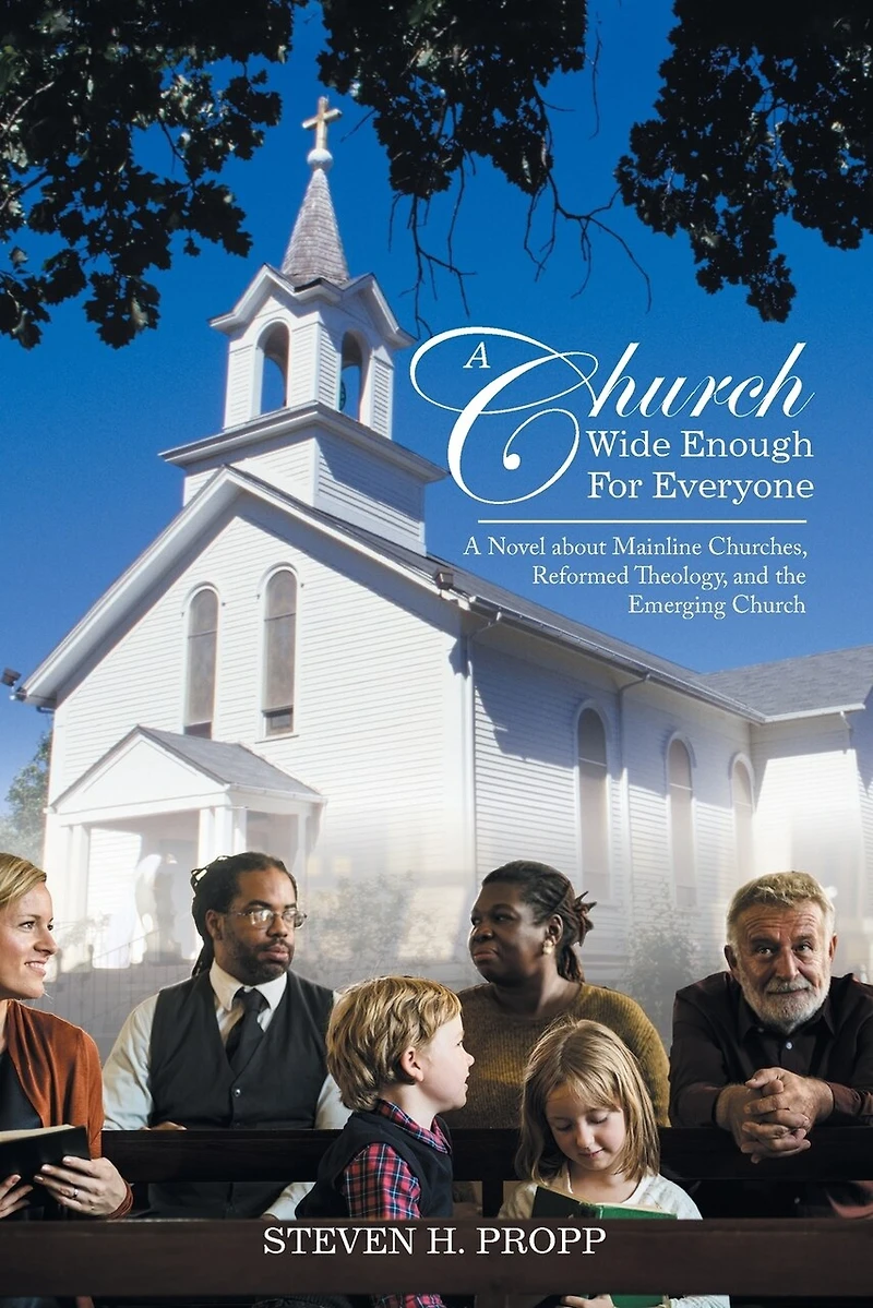 A Church Wide Enough for Everyone: Novel About Mainline Churches, Reformed Theology, and the Emerging