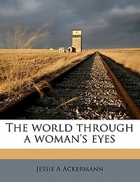 The World Through a Woman's Eyes (Classic Reprint)