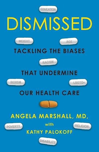 Dismissed: Tackling The Biases That Undermine Our Health Care
