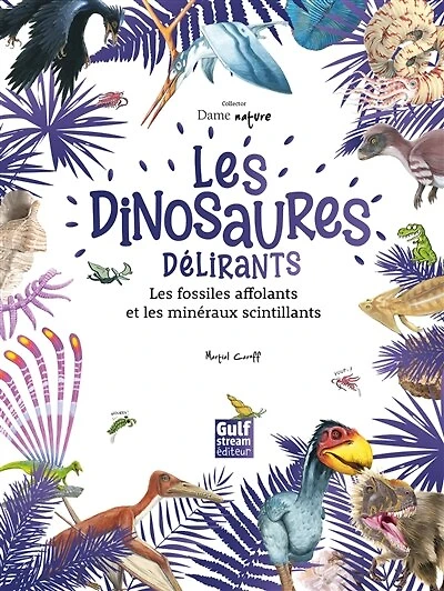Les dinosaures délirants, les fossiles affolants et les minéraux scintillants