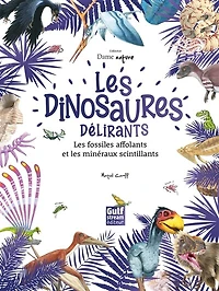 Les dinosaures délirants, les fossiles affolants et les minéraux scintillants
