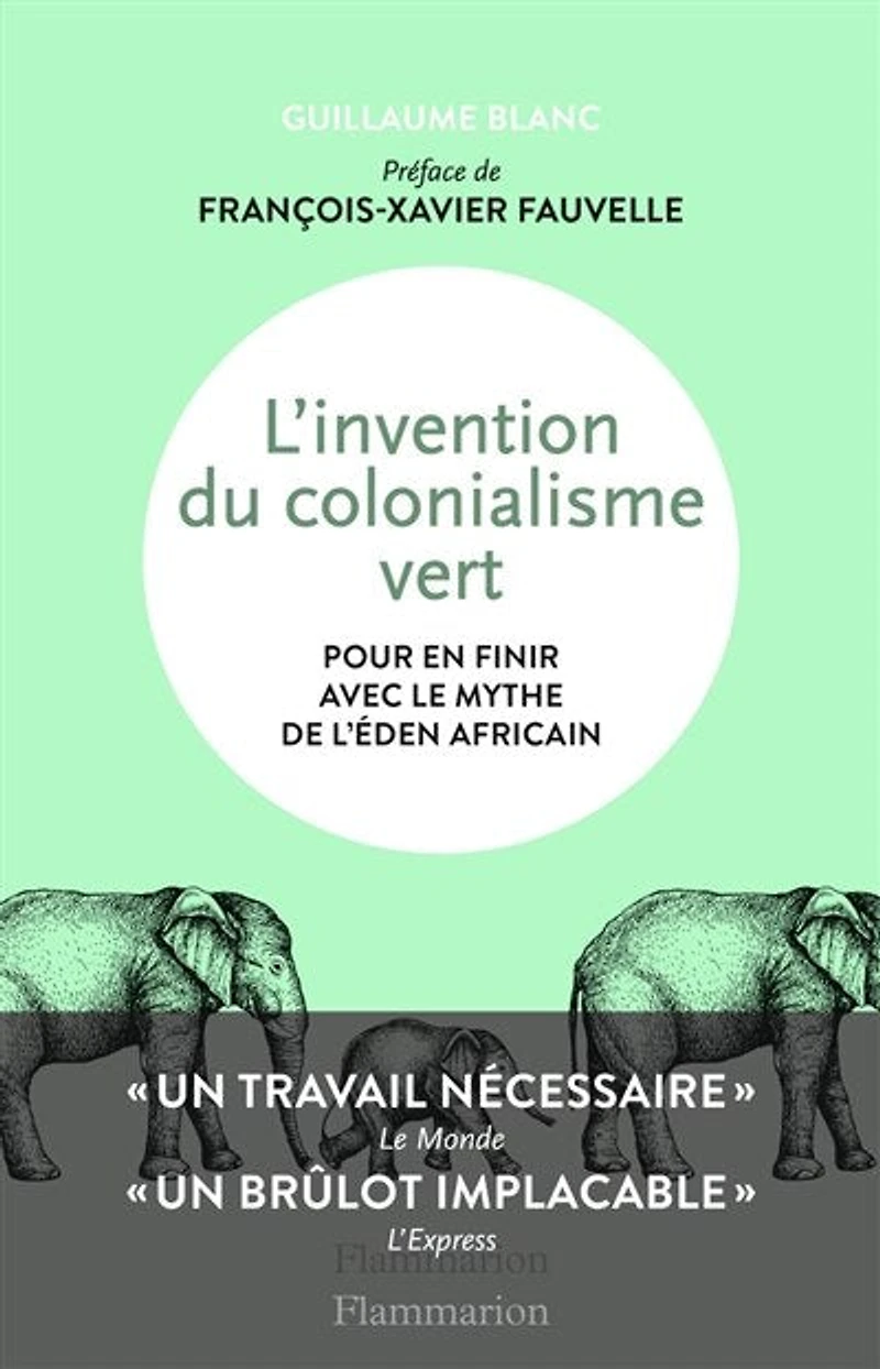 L' invention du colonialisme vert: pour en finir avec le mythe de l'éden africain