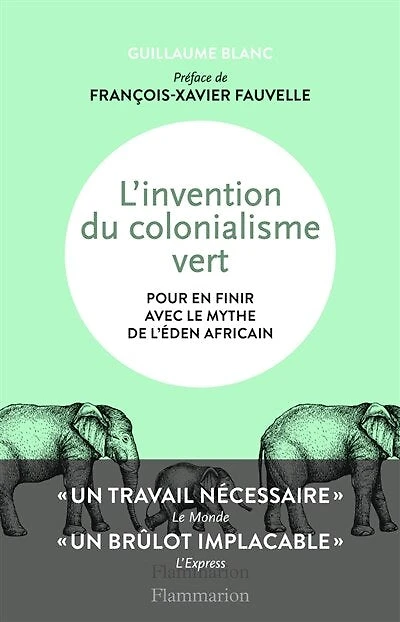 L' invention du colonialisme vert: pour en finir avec le mythe de l'éden africain