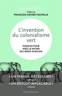 L' invention du colonialisme vert: pour en finir avec le mythe de l'éden africain