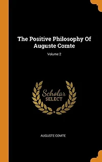 The Positive Philosophy Of Auguste Comte; Volume 2