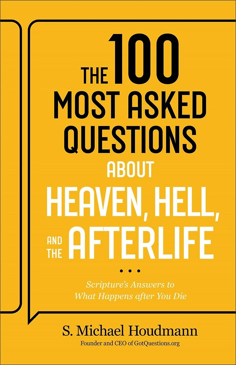 the 100 Most Asked Questions about Heaven, Hell, and Afterlife: Scripture's Answers to What Happens after You Die