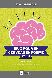Jeux pour un cerveau en forme vol. 4: 255 Jeux pour stimuler vos neurones