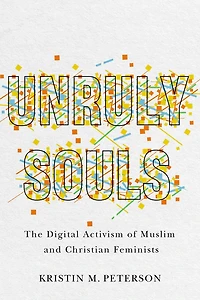Unruly Souls: The Digital Activism Of Muslim And Christian Feminists