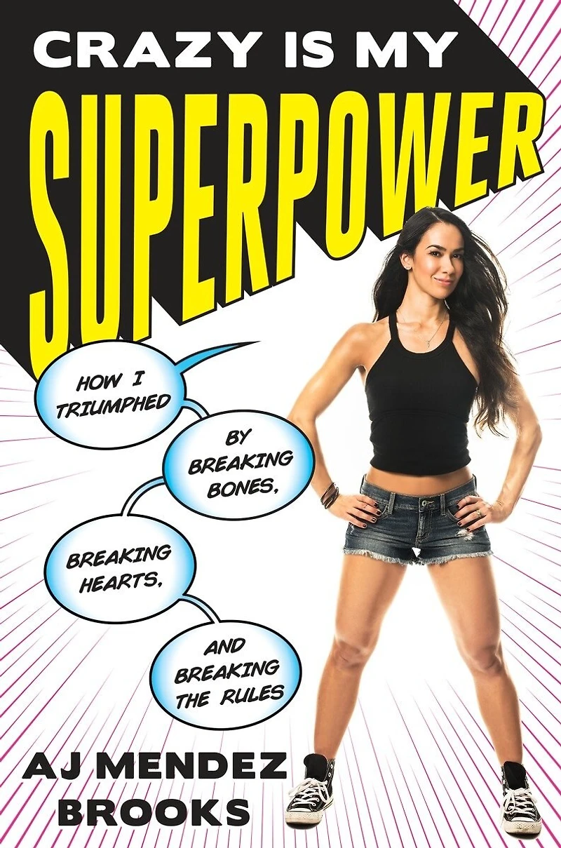 Crazy Is My Superpower: How I Triumphed By Breaking Bones, Hearts, And The Rules
