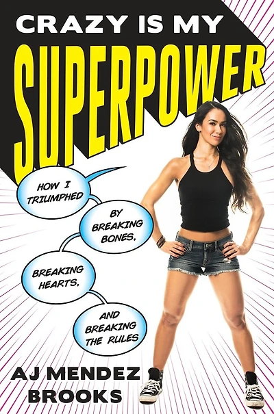 Crazy Is My Superpower: How I Triumphed By Breaking Bones, Hearts, And The Rules