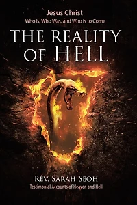 Jesus Christ: Who Is, Who Was, and Who is to Come: The Reality of Hell