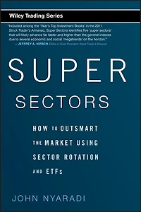 Super Sectors: How to Outsmart the Market Using Sector Rotation and ETFs