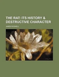 The rat;  its history & destructive character