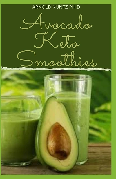 Avocado Keto Smoothies: 60+ Amazing Recipes to to Make with Avocados