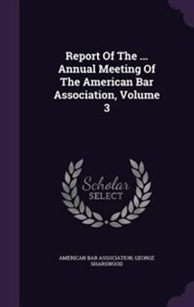 Report Of The ... Annual Meeting Of The American Bar Association, Volume 3