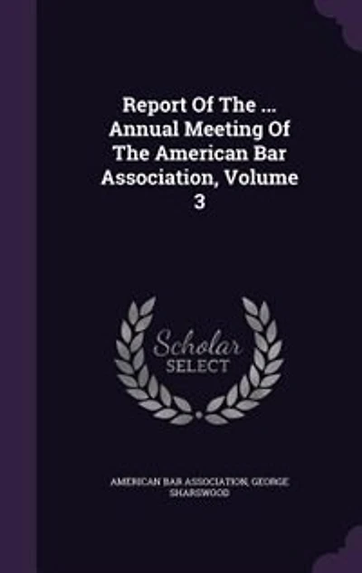 Report Of The ... Annual Meeting Of The American Bar Association, Volume 3