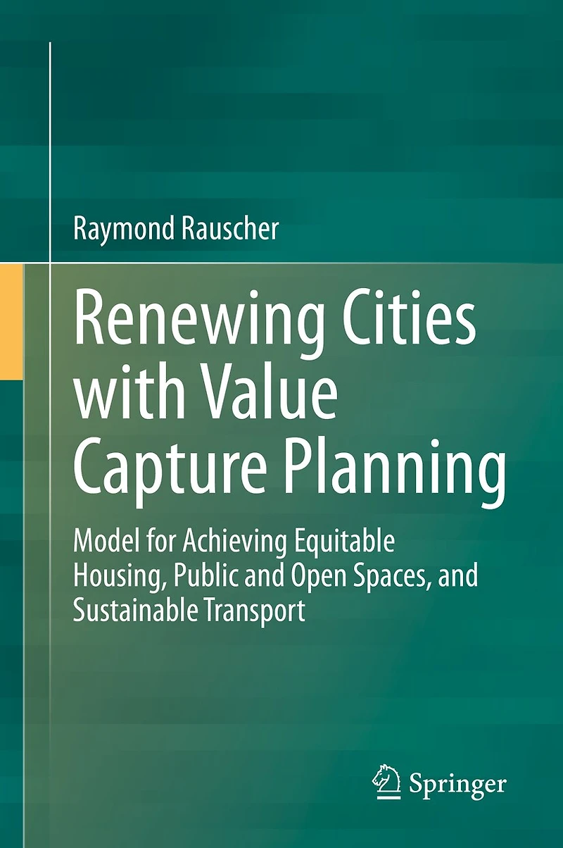 Renewing Cities with Value Capture Planning: Model for Achieving Equitable Housing, Public and Open Spaces, Sustainable Transport