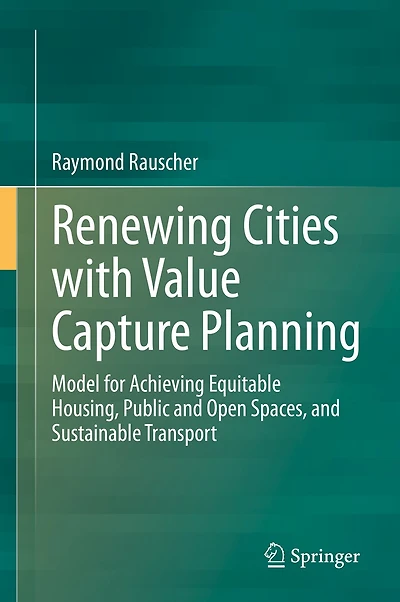 Renewing Cities with Value Capture Planning: Model for Achieving Equitable Housing, Public and Open Spaces, Sustainable Transport