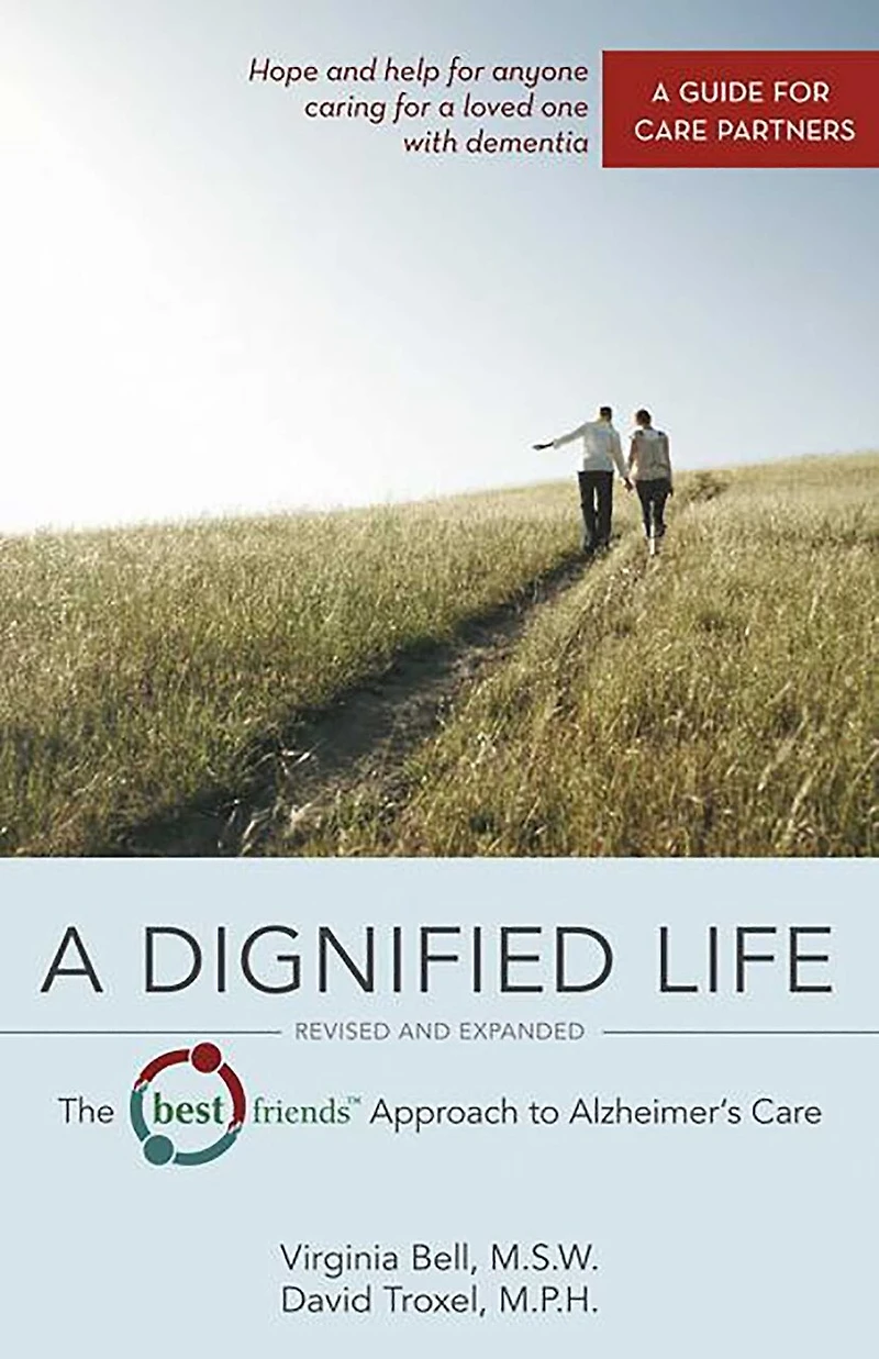 A Dignified Life: The Best Friends™ Approach to Alzheimer's Care:  Guide for Care Partners