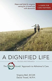 A Dignified Life: The Best Friends™ Approach to Alzheimer's Care:  Guide for Care Partners