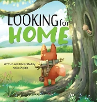 Looking for Home; A Heartwarming Tale of a Fox's Journey: A Heartwarming Tale of a Fox's Journey
