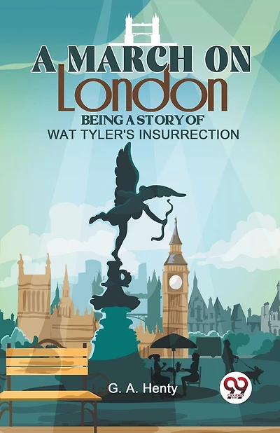 A March On London Being A Story Of Wat Tyler'S Insurrection