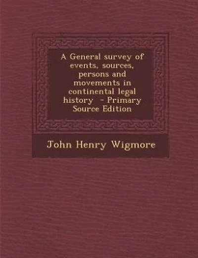 A General survey of events, sources, persons and movements in continental legal history - Primary Source Edition