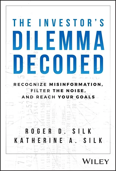 the Investor's Dilemma Decoded: Recognize Misinformation, Filter Noise, and Reach Your Goals