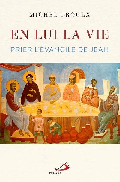 En lui, la Vie: Prier l'évangile de Jean