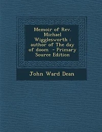 Memoir of Rev. Michael Wigglesworth: author of The day of doom  - Primary Source Edition