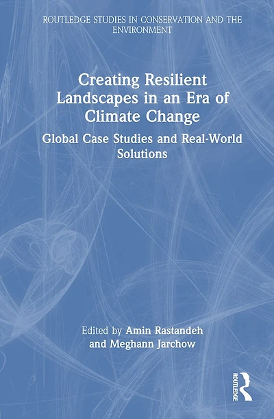 Creating Resilient Landscapes an Era of Climate Change: Global Case Studies and Real-World Solutions
