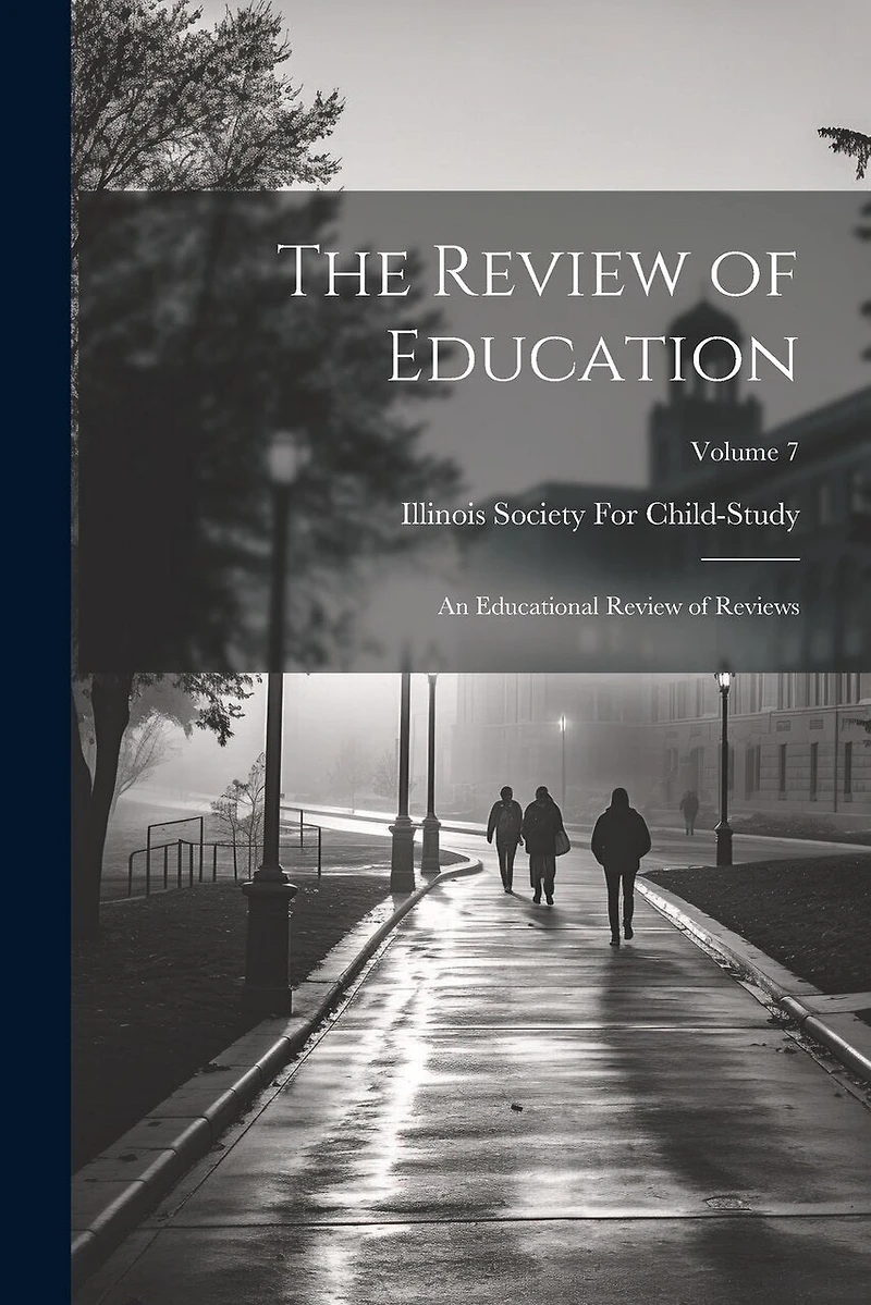 The Review of Education: An Educational Review of Reviews; Volume 7