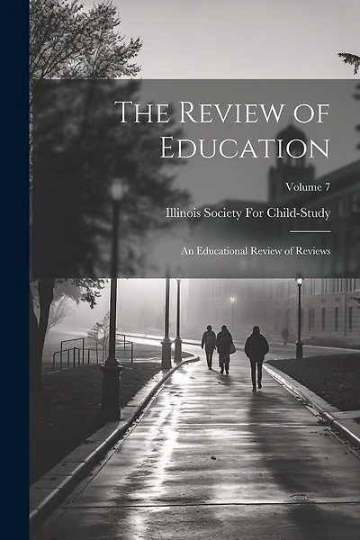 The Review of Education: An Educational Review of Reviews; Volume 7