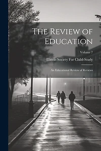 The Review of Education: An Educational Review of Reviews; Volume 7