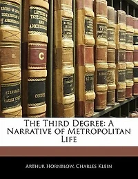 The Third Degree: A Narrative of Metropolitan Life