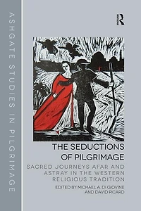 the Seductions of Pilgrimage: Sacred Journeys Afar and Astray Western Religious Tradition