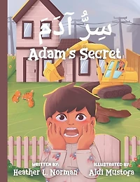 Adam's Secret سِرُّ آدَمَ: English - Arabic (Bilingual Edition) A Children Picture Story Book About Hiding Secrets From Parents: Suitable For Young Readers Ages 6-8: Back To School Book Gift Idea